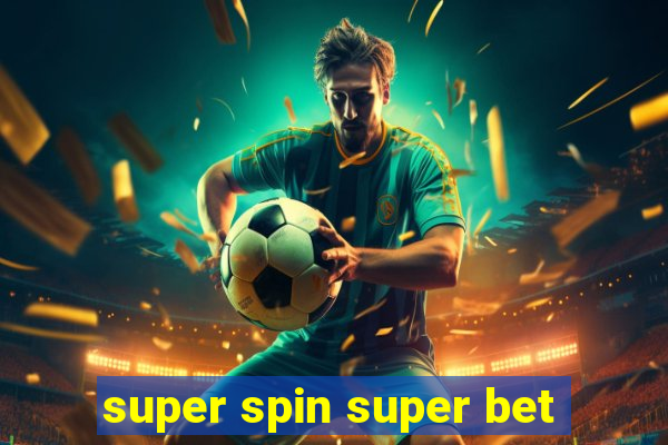 super spin super bet